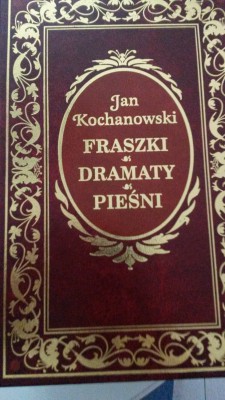 J.KOCHANOWSKI FRASZKI - DRAMATY- PIESNI